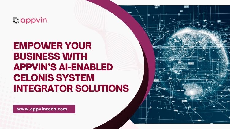 Empower Your Business with Appvin’s Celonis System Integrator Solutions: Efficiency Meets Innovation