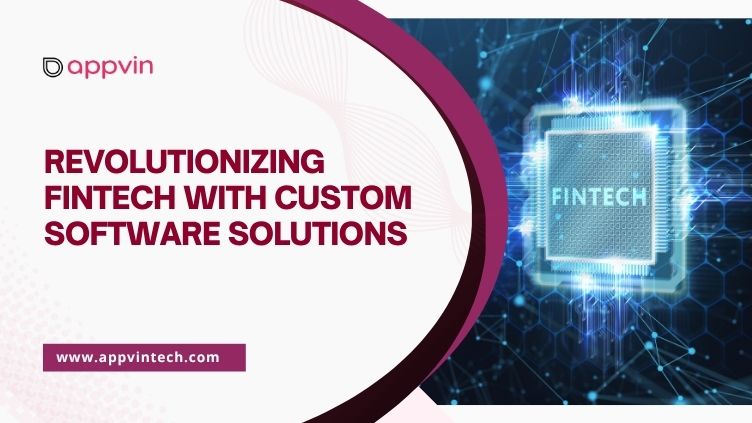 Revolutionizing Fintech with Custom Software
